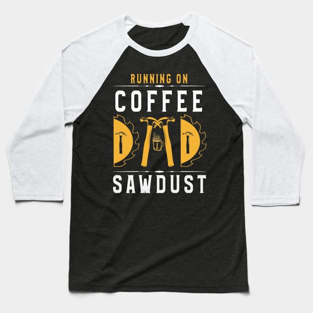 Funny Carpentry T-Shirt Running on Coffee and Sawdust Baseball T-Shirt by kaza191